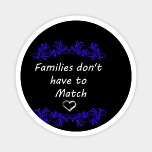 FAMILIES DON'T HAVE TO MATCH Magnet